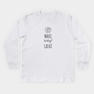 Make Today Great Kids Long Sleeve T-Shirt